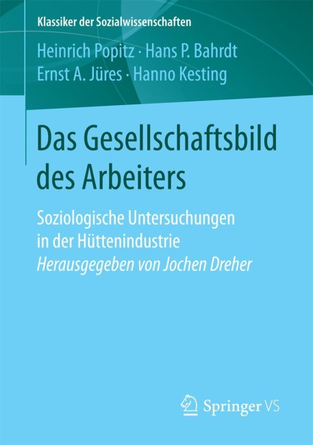 Das Gesellschaftsbild des Arbeiters - Heinrich Popitz, Hanno Kesting, Ernst A. Jüres, Hans P. Bahrdt