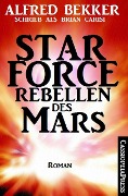 Brian Carisi Star Force - Rebellen des Mars - Alfred Bekker