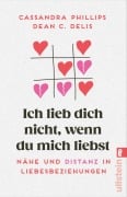 Cover-Bild zum Titel 'Ich lieb dich nicht, wenn du mich liebst' von 'Cassandra Phillips, Dean C. Delis'