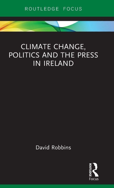 Climate Change, Politics and the Press in Ireland - David Robbins