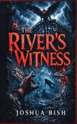 Cover-Bild zum Titel 'The River's Witness' von 'Joshua Bish'