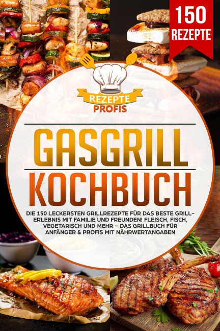 Gasgrill Kochbuch - Rezepte Profis