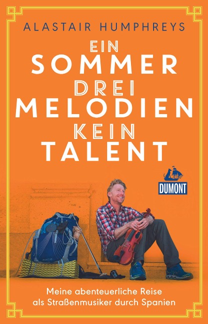 Ein Sommer, drei Melodien, kein Talent - Alastair Humphreys