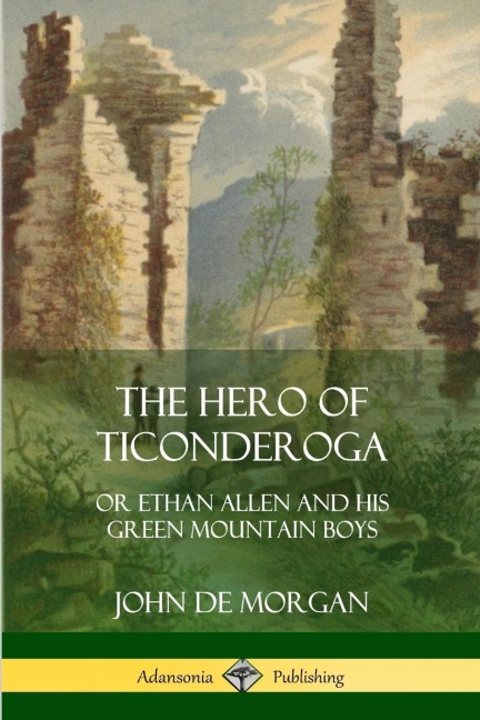 The Hero of Ticonderoga - John De Morgan