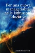 Per una nuova managerialità nelle Istituzioni Educative - Alfredo Alessio Conti