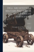 Dell' Architettura Militare Per Le Regie Scuole Teoriche D'artiglieria; Volume 1 - 