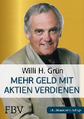 Mehr Geld verdienen mit Aktien - Willi H. Grün