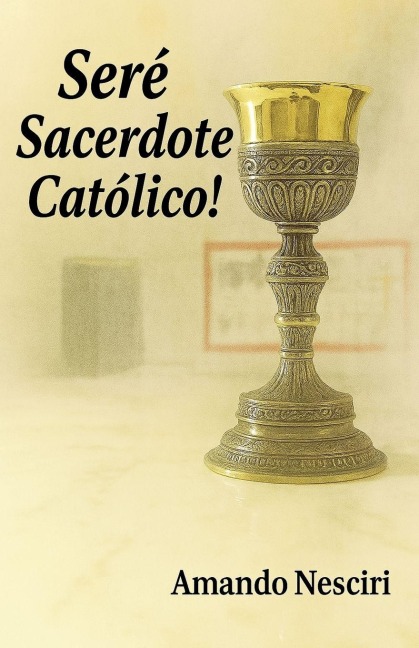 ¡Seré Sacerdote Católico! - Amando Nesciri
