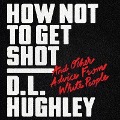 How Not to Get Shot: And Other Advice from White People - Doug Moe