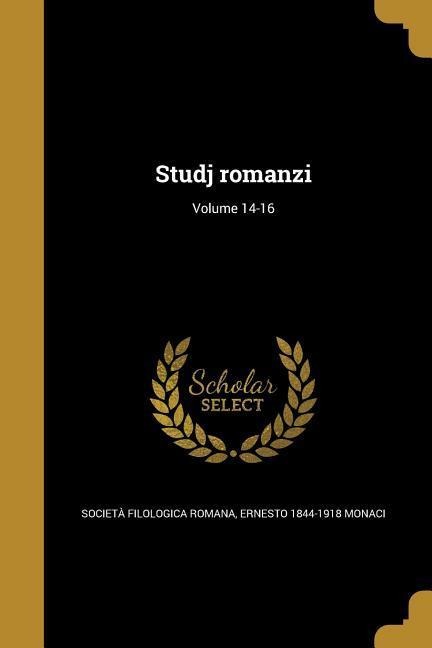 Studj romanzi; Volume 14-16 - Ernesto Monaci