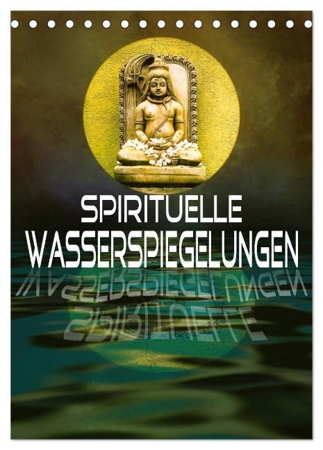 Spirituelle Wasserspiegelungen (Tischkalender 2025 DIN A5 hoch), CALVENDO Monatskalender - Liselotte Brunner-Klaus