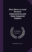 Cover-Bild zum Titel 'Short Notes on Land Revenue Administration and Some Connected Subjects' von 'Kesari Singh Pancholi'