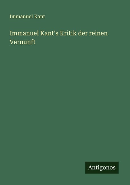 Immanuel Kant's Kritik der reinen Vernunft - Immanuel Kant