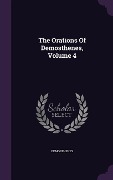 The Orations Of Demosthenes, Volume 4 - 