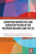 European Narratives and Euroscepticism in the Western Balkans and the EU - Manuela Caiani, Benedetta Carlotti, Marko Lovec, Maria Winclawska, Faris Kocan