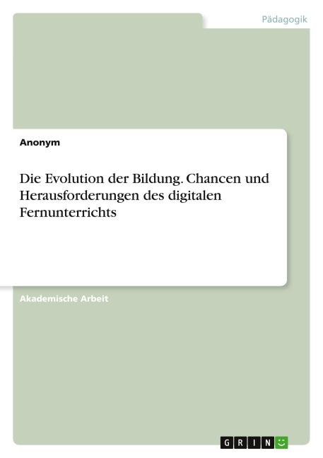 Die Evolution der Bildung. Chancen und Herausforderungen des digitalen Fernunterrichts - Anonymous