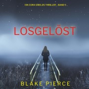 Cover-Bild zum Titel 'Losgelöst (Ein Cora Shields Thriller ¿ Band 5)' von 'Blake Pierce'