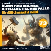 Cover-Bild zum Titel 'Ein Bild macht wild (Sherlock Holmes - Die galaktischen Fälle, Folge 73)' von 'Arthur Conan Doyle, S. Pomej'