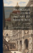 Cover-Bild zum Titel 'Incunables Illustrés Imitant Les Manuscrits; Le Passage Du Manuscrit Au Livre Imprimé' von ''
