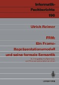 Cover-Bild zum Titel 'FRM: Ein Frame-Repräsentationsmodell und seine formale Semantik' von 'Ulrich Reimer'