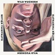 Wild wuchern - Katharina Köller