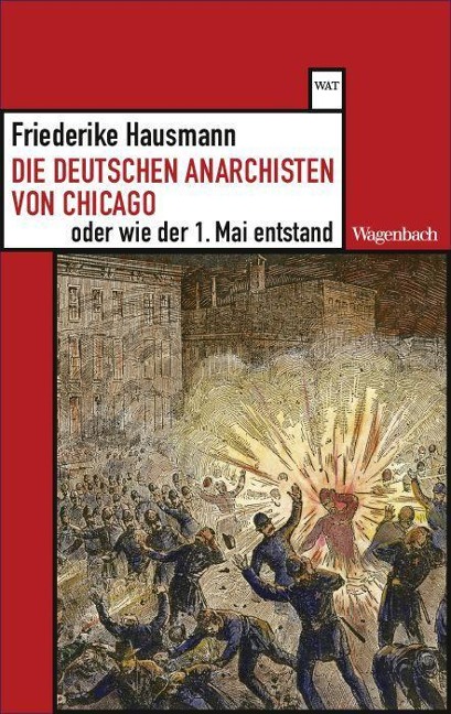 Die deutschen Anarchisten von Chicago oder wie der 1. Mai entstand - Friederike Hausmann
