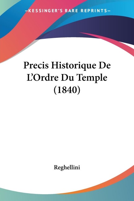 Precis Historique De L'Ordre Du Temple (1840) - Reghellini