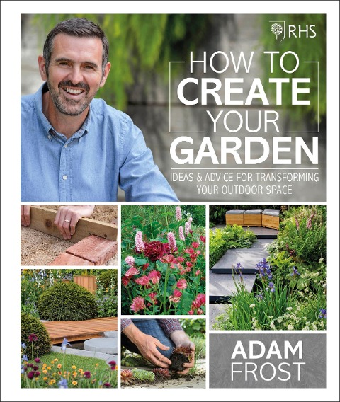 RHS How to Create your Garden - Adam Frost