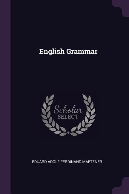 English Grammar - Eduard Adolf Ferdinand Maetzner