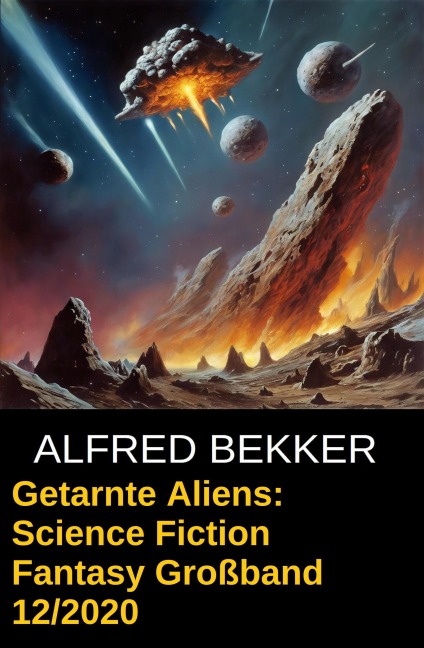 Getarnte Aliens: Science Fiction Fantasy Großband 12/2020 - Alfred Bekker