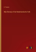 Cover-Bild zum Titel 'Mijn Beroep of het Nederlandsche Volk' von 'E. Francis'