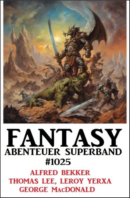 Fantasy Abenteuer Superband 1025 - Alfred Bekker, Thomas Lee, Leroy Yerxa, George Macdonald