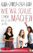 Cover-Bild zum Titel 'Wie wir Schule machen' von 'Alma de Zárate, Lara-Luna Ehrenschneider, Jamila Tressel'