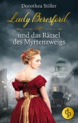 Cover-Bild zum Titel 'Lady Beresford und das Rätsel des Myrtenzweigs' von 'Dorothea Stiller'