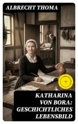 Cover-Bild zum Titel 'Katharina von Bora: Geschichtliches Lebensbild' von 'Albrecht Thoma'