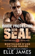 Bride Protector SEAL: Bodyguard de la Future Mariée - Elle James