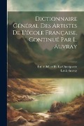 Dictionnaire Général Des Artistes De L'école Française, Continué Par L. Auvray - Louis Auvray, Émile Bellier De La Chavignerie