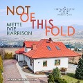 Not of This Fold - Mette Ivie Harrison