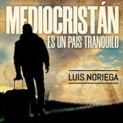 Cover-Bild zum Titel 'Mediocristan es un país tranquilo' von 'Luis Noriega'