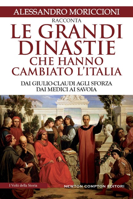 Le grandi dinastie che hanno cambiato l'Italia. Dai Giulio-Claudi agli Sforza, dai Medici ai Savoia - Alessandro Moriccioni