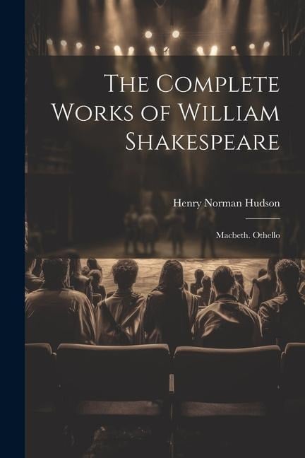 The Complete Works of William Shakespeare: Macbeth. Othello - Henry Norman Hudson