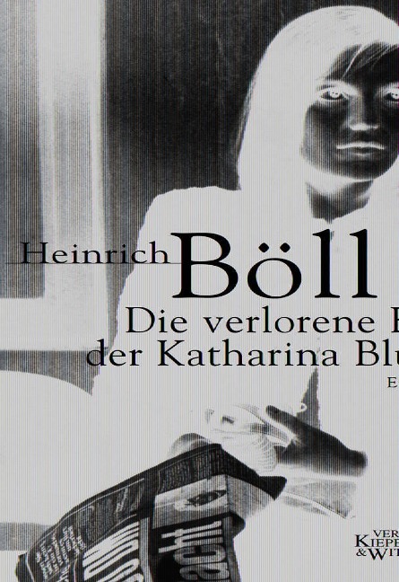 Die verlorene Ehre der Katharina Blum oder Wie Gewalt entstehen und wohin sie führen kann - Heinrich Böll