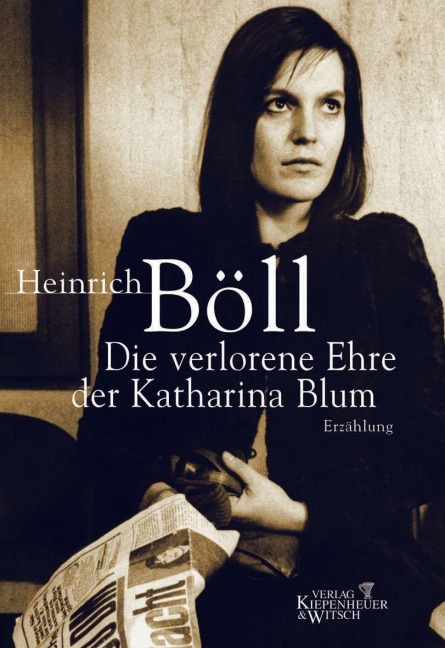 Die verlorene Ehre der Katharina Blum oder Wie Gewalt entstehen und wohin sie führen kann - Heinrich Böll