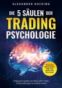 Die 5 Säulen der Trading-Psychologie: Wie Sie durch rationale Entscheidungen mehr Gewinne an der Börse erzielen - Alexander Hacking