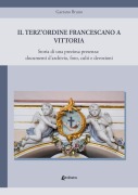 Cover-Bild zum Titel 'Il Terz'Ordine Francescano a Vittoria. Storia di una preziosa presenza: documenti d'archivio, foto, culti e devozioni' von 'Gaetano Bruno'