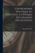 Cover-Bild zum Titel 'L'Astronomie Nautique au Portugal a L'Époque des Grandes Découvertes' von 'Joaquim Bensaúde'