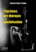 Psychose, art-thérapie et socialisation - Samuel-Jehan Tarain