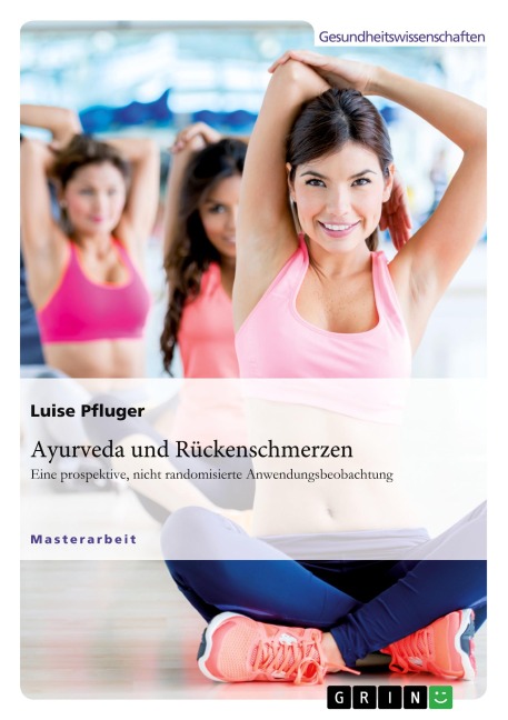 Ayurveda und Rückenschmerzen. Eine prospektive, nicht randomisierte Anwendungsbeobachtung - Luise Pfluger