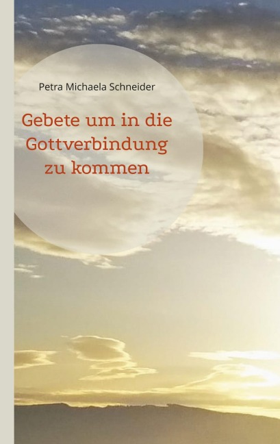 Gebete um in die Gottverbindung zu kommen - Petra Michaela Schneider