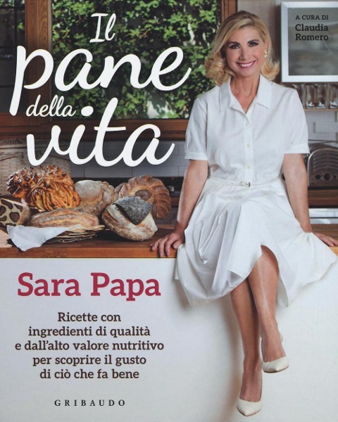 Il pane della vita. Ricette con ingredienti di qualità e dall'alto valore nutritivo per scoprire il gusto di ciò che fa bene - Sara Papa